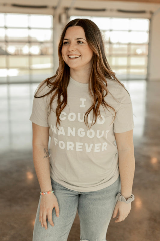 I COULD HANG OUT FOREVER